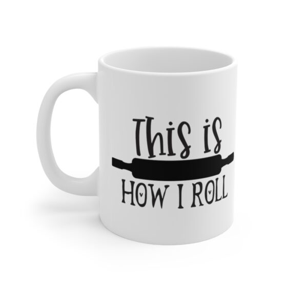 "This is How I Roll" - Funny Double Sided Print - White Ceramic Mug 11oz