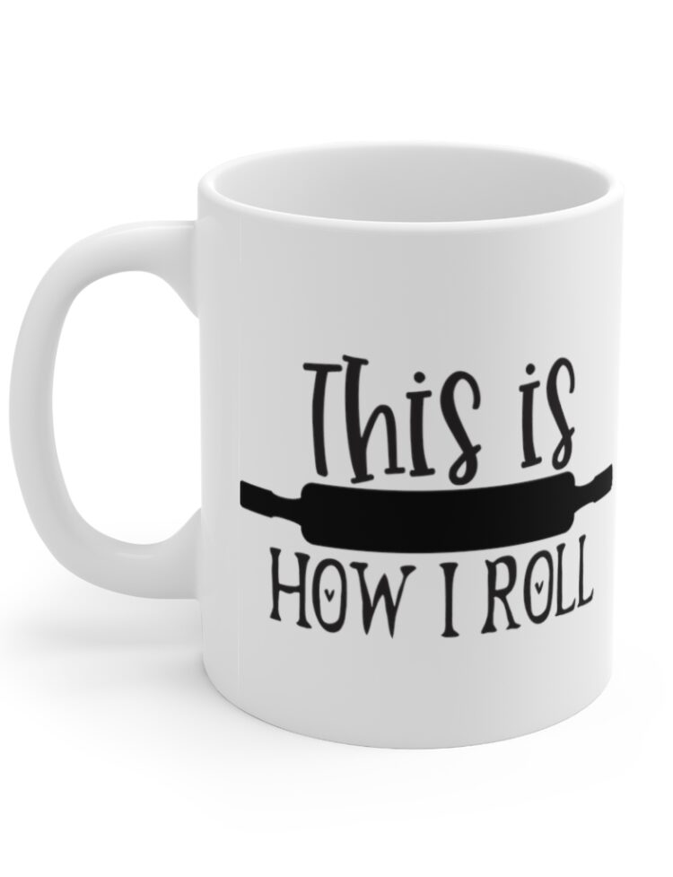 "This is How I Roll" - Funny Double Sided Print - White Ceramic Mug 11oz