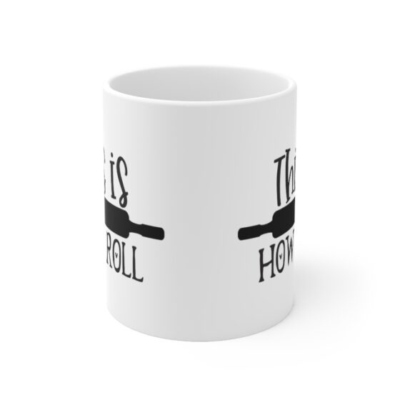 "This is How I Roll" - Funny Double Sided Print - White Ceramic Mug 11oz - Image 2