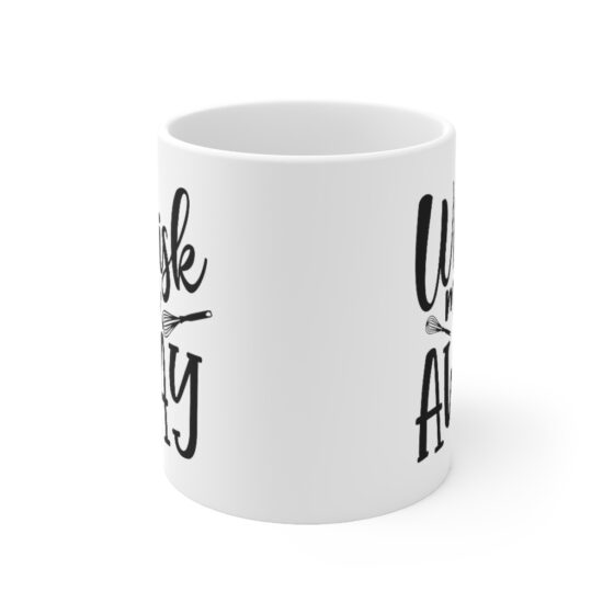 "Whisk Me AWAY" - Funny Double Sided Print - White Ceramic Mug 11oz - Image 2