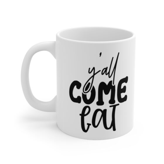 "Y'All Come Eat" - Funny Double Sided Print - White Ceramic Mug 11oz