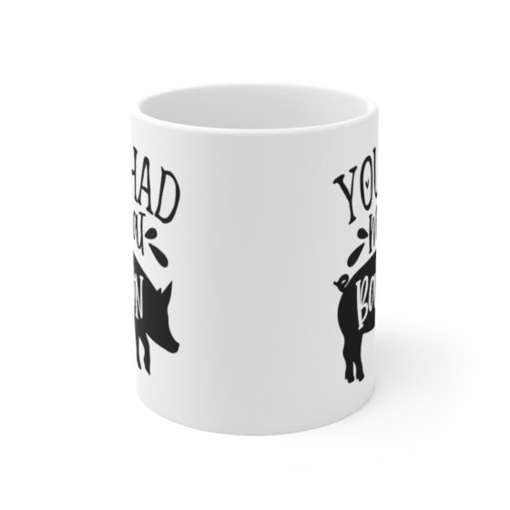 "You had Me at Bacon" - Funny Double Sided Print - White Ceramic Mug 11oz - Image 2