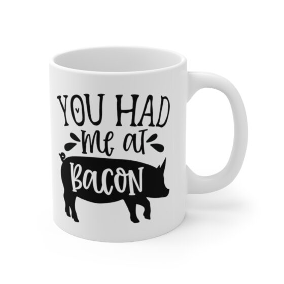 "You had Me at Bacon" - Funny Double Sided Print - White Ceramic Mug 11oz - Image 3