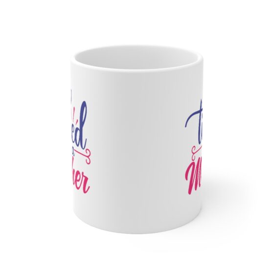 "Tired as a Mother" - Funny Double Sided Print - White Ceramic Mug 11oz - Image 2