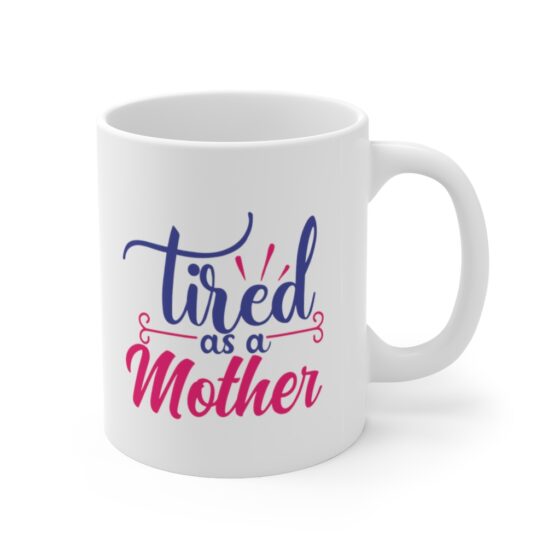 "Tired as a Mother" - Funny Double Sided Print - White Ceramic Mug 11oz - Image 3