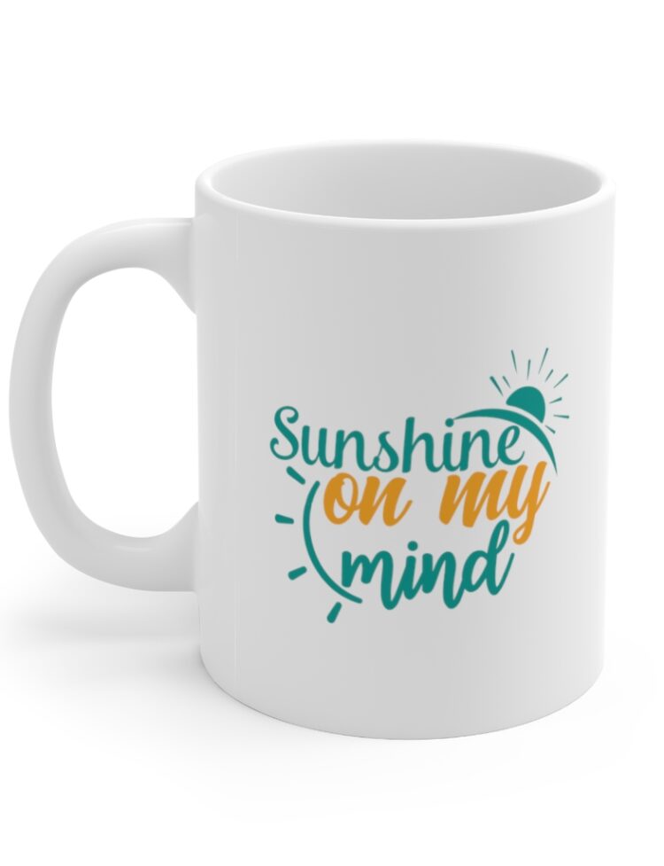 "Sunshine on My Mind" - Funny Double Sided Print - White Ceramic Mug 11oz