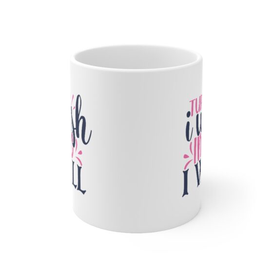 "Turn I Wish Into I Will" - Funny Double Sided Print - White Ceramic Mug 11oz - Image 2