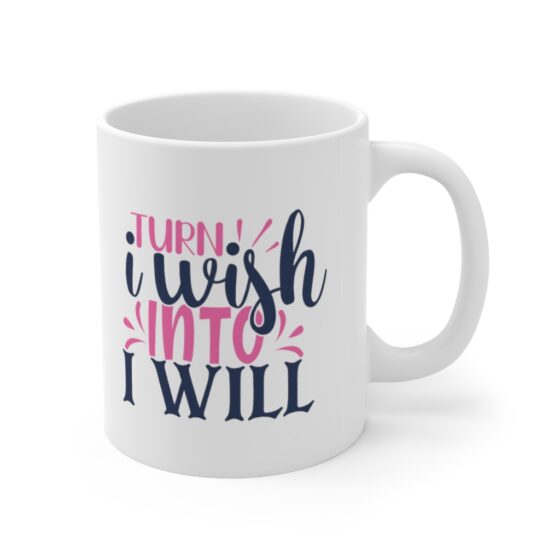 "Turn I Wish Into I Will" - Funny Double Sided Print - White Ceramic Mug 11oz - Image 3