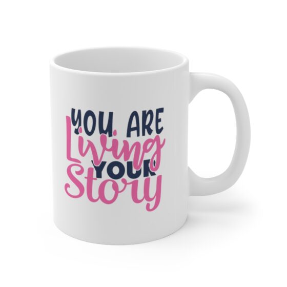 "You are Living Your Story" - Funny Double Sided Print - White Ceramic Mug 11oz - Image 3