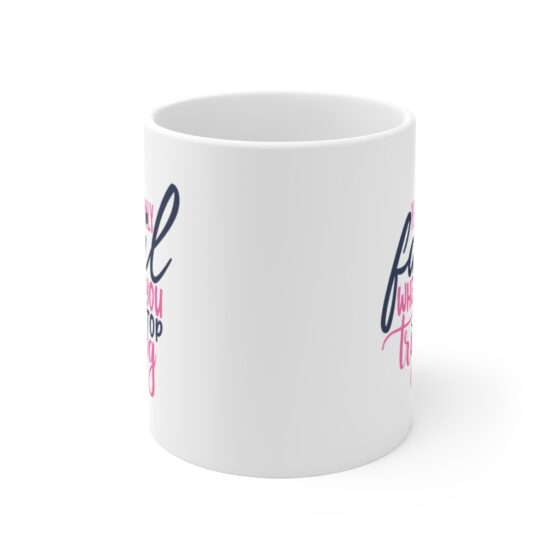 "You Only Fail when You Stop Trying" - Funny Double Sided Print - White Ceramic Mug 11oz - Image 2