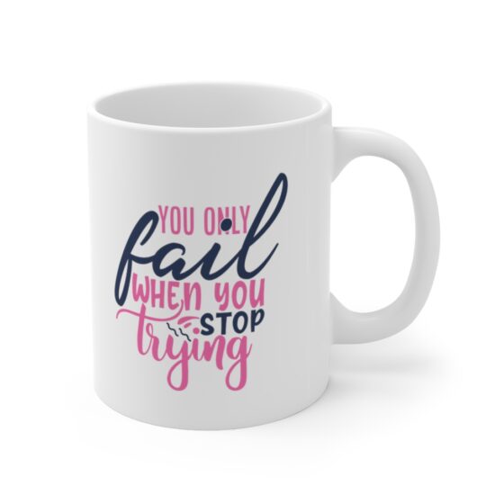 "You Only Fail when You Stop Trying" - Funny Double Sided Print - White Ceramic Mug 11oz - Image 3