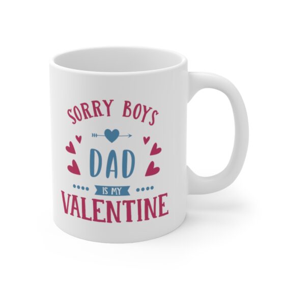 "Sorry Boys Dad is My Valentine" - Funny Double Sided Print - White Ceramic Mug 11oz - Image 3