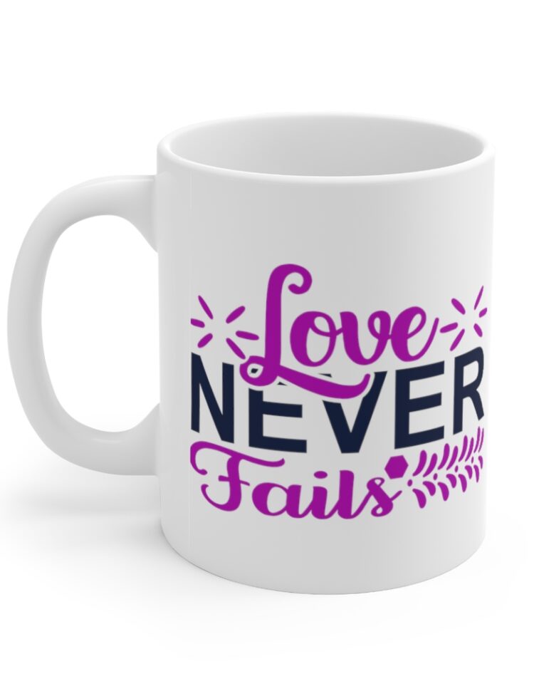 "Love Never Fails" - Funny Double Sided Print - White Ceramic Mug 11oz