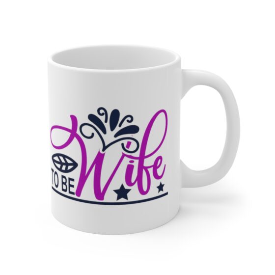 "Wife to Be" - Funny Double Sided Print - White Ceramic Mug 11oz - Image 3