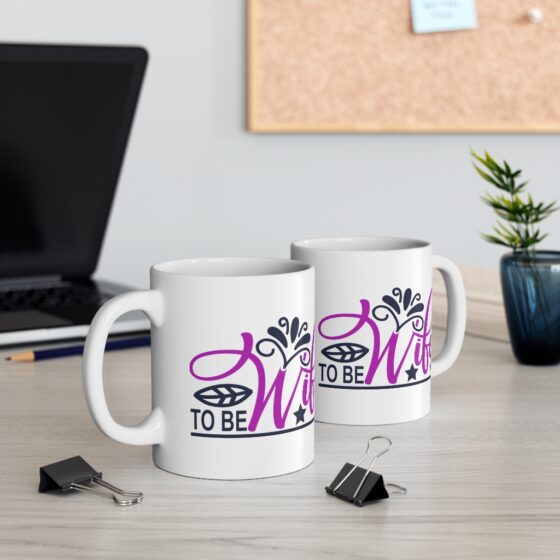 "Wife to Be" - Funny Double Sided Print - White Ceramic Mug 11oz - Image 5