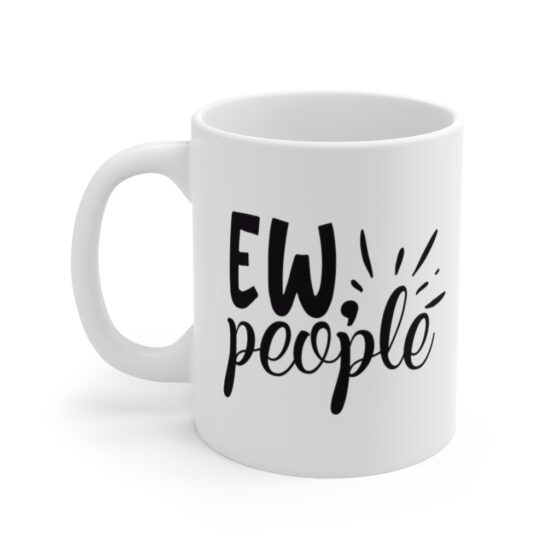 "Ew People" - Funny Double Sided Print - White Ceramic Mug 11oz