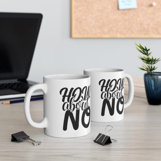 "How About No" - Funny Double Sided Print - White Ceramic Mug 11oz - Image 5