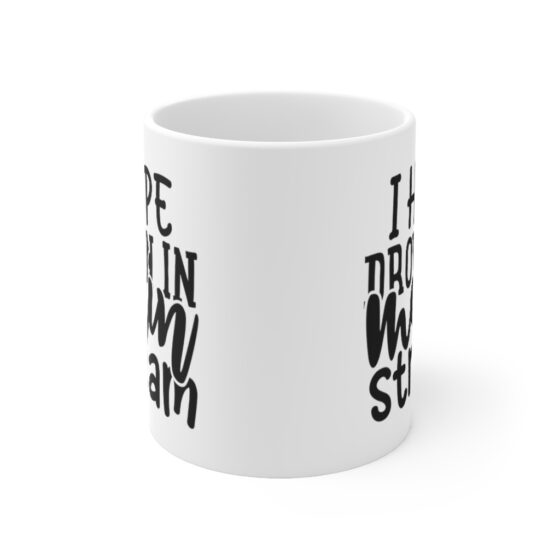 "I Hope Drown in Main Stream" - Funny Double Sided Print - White Ceramic Mug 11oz - Image 2