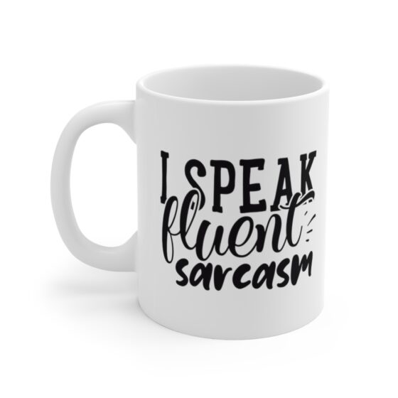 "I Speak Fluent Sarcasm" - Funny Double Sided Print - White Ceramic Mug 11oz