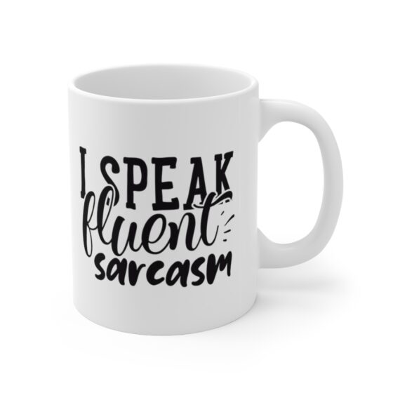 "I Speak Fluent Sarcasm" - Funny Double Sided Print - White Ceramic Mug 11oz - Image 3