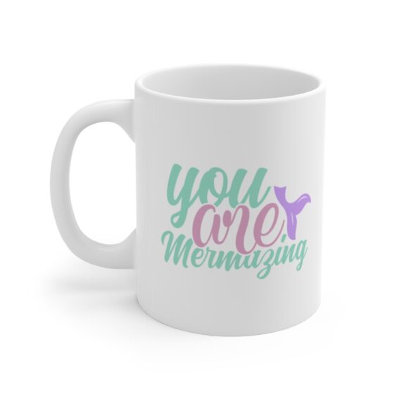 "You are Mermazing" - Funny Double Sided Print - White Ceramic Mug 11oz