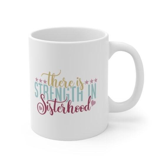 "There is Strength in Sisterhood" - Funny Double Sided Print - White Ceramic Mug 11oz - Image 3