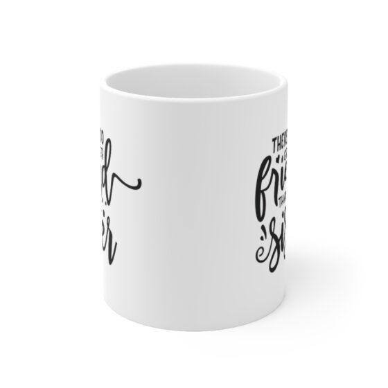 "There is No Greater Friend Than a Sister" - Funny Double Sided Print - White Ceramic Mug 11oz - Image 2