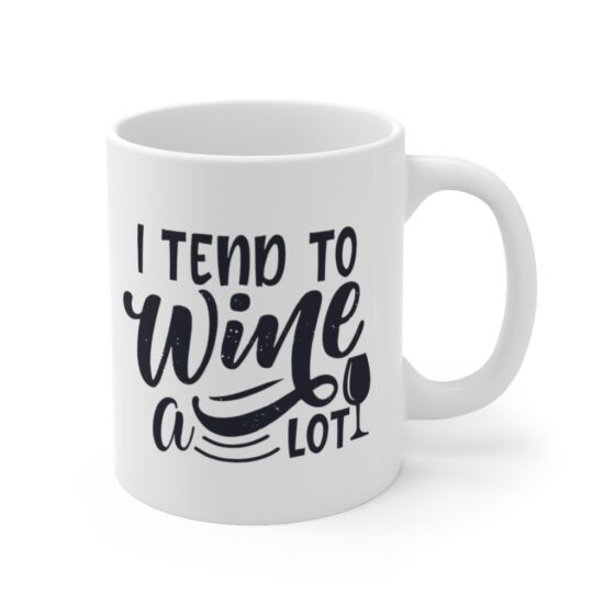 "I Tend to Wine a lot" - Funny Double Sided Print - White Ceramic Mug 11oz - Image 3