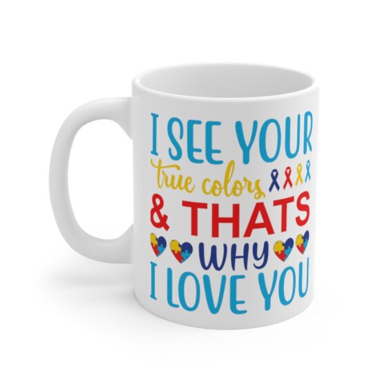 "I See Your True Colors & That's Why I Love You" - Funny Double Sided Print - White Ceramic Mug 11oz