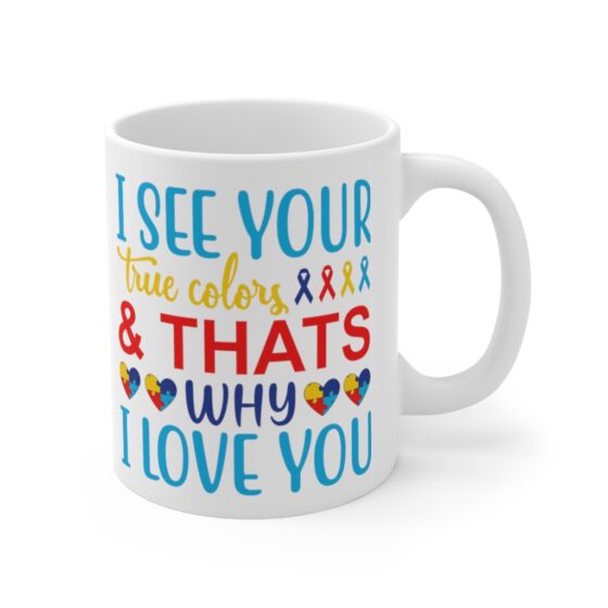 "I See Your True Colors & That's Why I Love You" - Funny Double Sided Print - White Ceramic Mug 11oz - Image 3