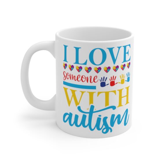 "I Love Someone with Autism" - Funny Double Sided Print - White Ceramic Mug 11oz