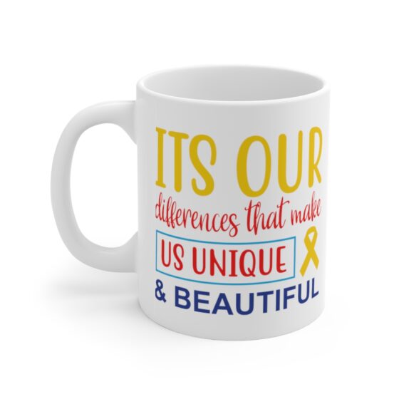 "It's Our Differences That Make Us Unique & Beautiful" - Funny Double Sided Print - White Ceramic Mug 11oz