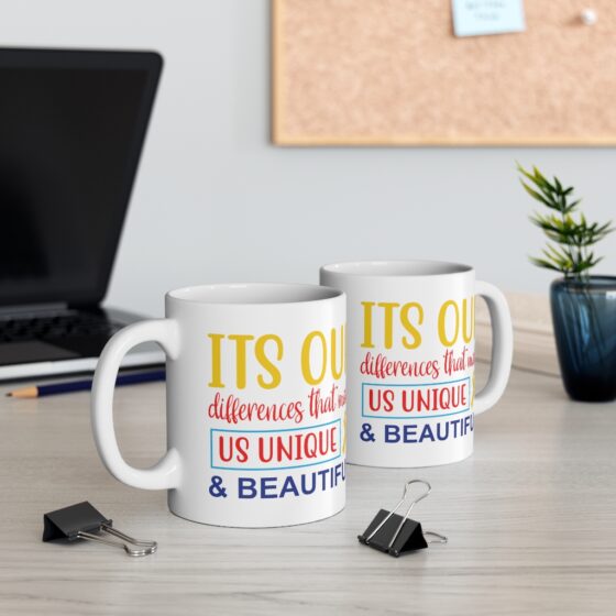 "It's Our Differences That Make Us Unique & Beautiful" - Funny Double Sided Print - White Ceramic Mug 11oz - Image 5