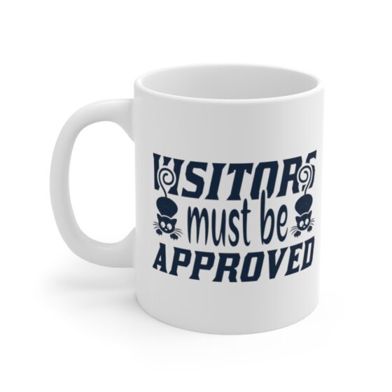 "Visitors Must Be Approved" - Funny Double Sided Print - White Ceramic Mug 11oz