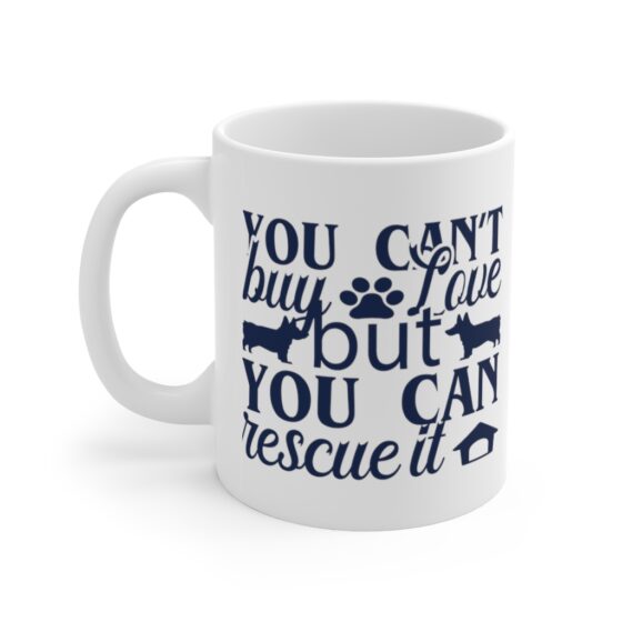 "You Can't Buy Love but You Can Rescue It" - Funny Double Sided Print - White Ceramic Mug 11oz