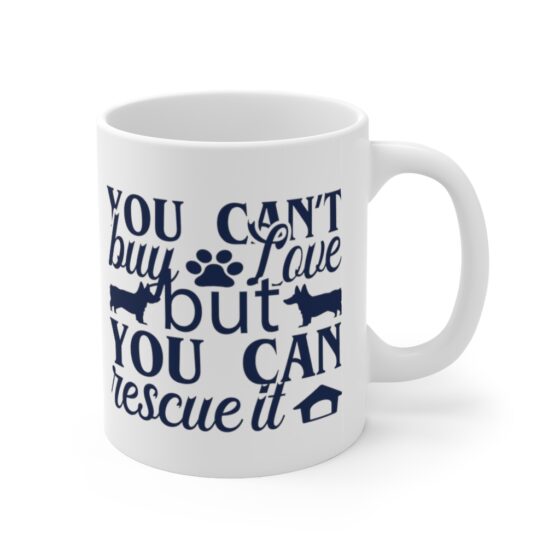 "You Can't Buy Love but You Can Rescue It" - Funny Double Sided Print - White Ceramic Mug 11oz - Image 3