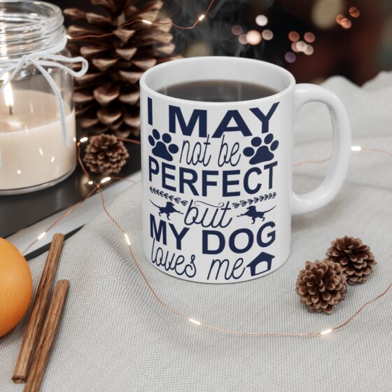 "I May Not Be Perfect but My Dog Loves Me" - Funny Double Sided Print - White Ceramic Mug 11oz - Image 4