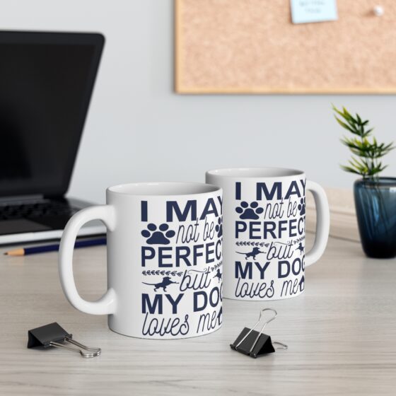 "I May Not Be Perfect but My Dog Loves Me" - Funny Double Sided Print - White Ceramic Mug 11oz - Image 5