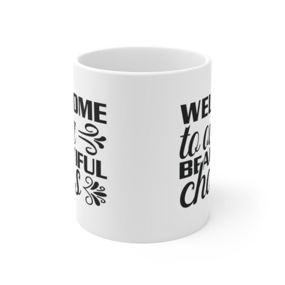 "Welcome to Our Beautiful Chaos" - Funny Double Sided Print - White Ceramic Mug 11oz - Image 2