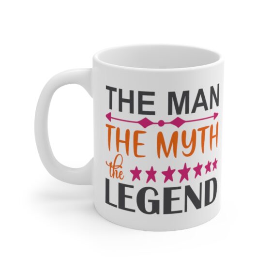 "The Man The Myth The Legend" - Funny Double Sided Print - White Ceramic Mug 11oz