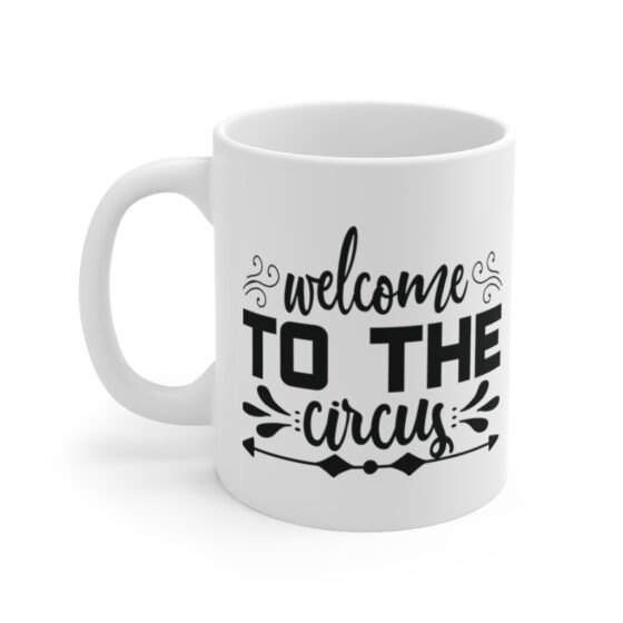 "Welcome to the Circus" - Funny Double Sided Print - White Ceramic Mug 11oz