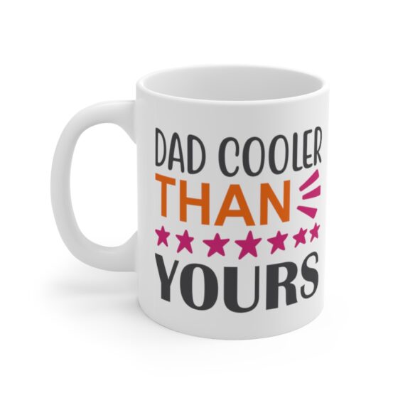 "Dad Cooler Than Yours" - Funny Double Sided Print - White Ceramic Mug 11oz