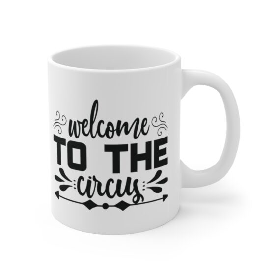 "Welcome to the Circus" - Funny Double Sided Print - White Ceramic Mug 11oz - Image 3