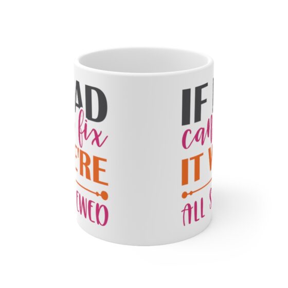 "If Dad Can't Fix It We're All Screwed" - Funny Double Sided Print - White Ceramic Mug 11oz - Image 2