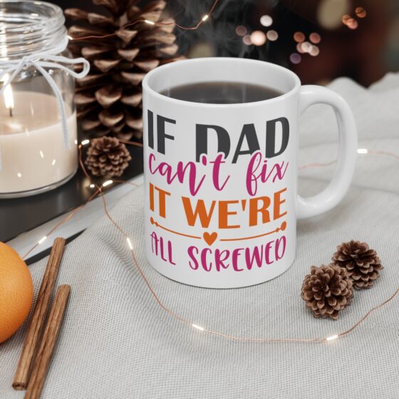 "If Dad Can't Fix It We're All Screwed" - Funny Double Sided Print - White Ceramic Mug 11oz - Image 4