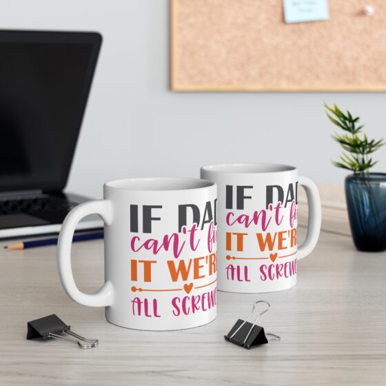 "If Dad Can't Fix It We're All Screwed" - Funny Double Sided Print - White Ceramic Mug 11oz - Image 5