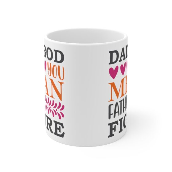 "Dad Bod You Mean Father Figure" - Funny Double Sided Print - White Ceramic Mug 11oz - Image 2