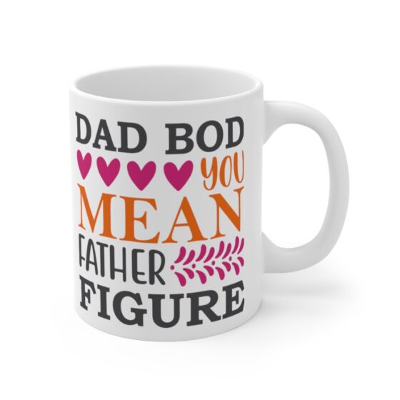 "Dad Bod You Mean Father Figure" - Funny Double Sided Print - White Ceramic Mug 11oz - Image 3