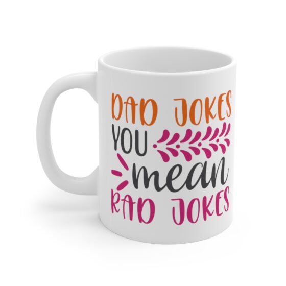 "Dad Jokes You Mean Rad Jokes" - Funny Double Sided Print - White Ceramic Mug 11oz