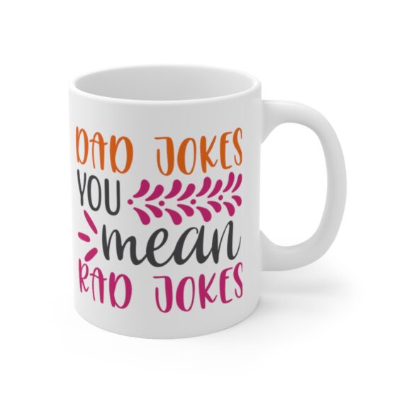 "Dad Jokes You Mean Rad Jokes" - Funny Double Sided Print - White Ceramic Mug 11oz - Image 3